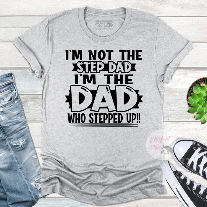 Not The Step Dad The Dad That Stepped Up Shirt