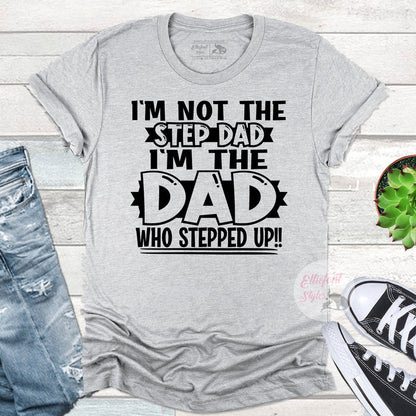Not The Step Dad The Dad That Stepped Up Shirt