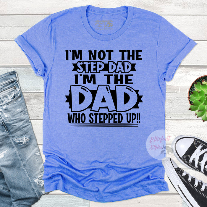 Not The Step Dad The Dad That Stepped Up Shirt